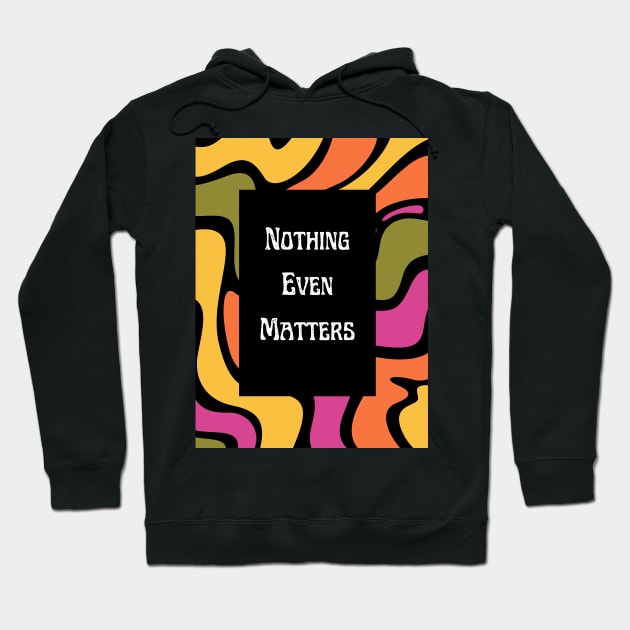 Nothing Even Matters - Existential Dread Hoodie by Akima Designs